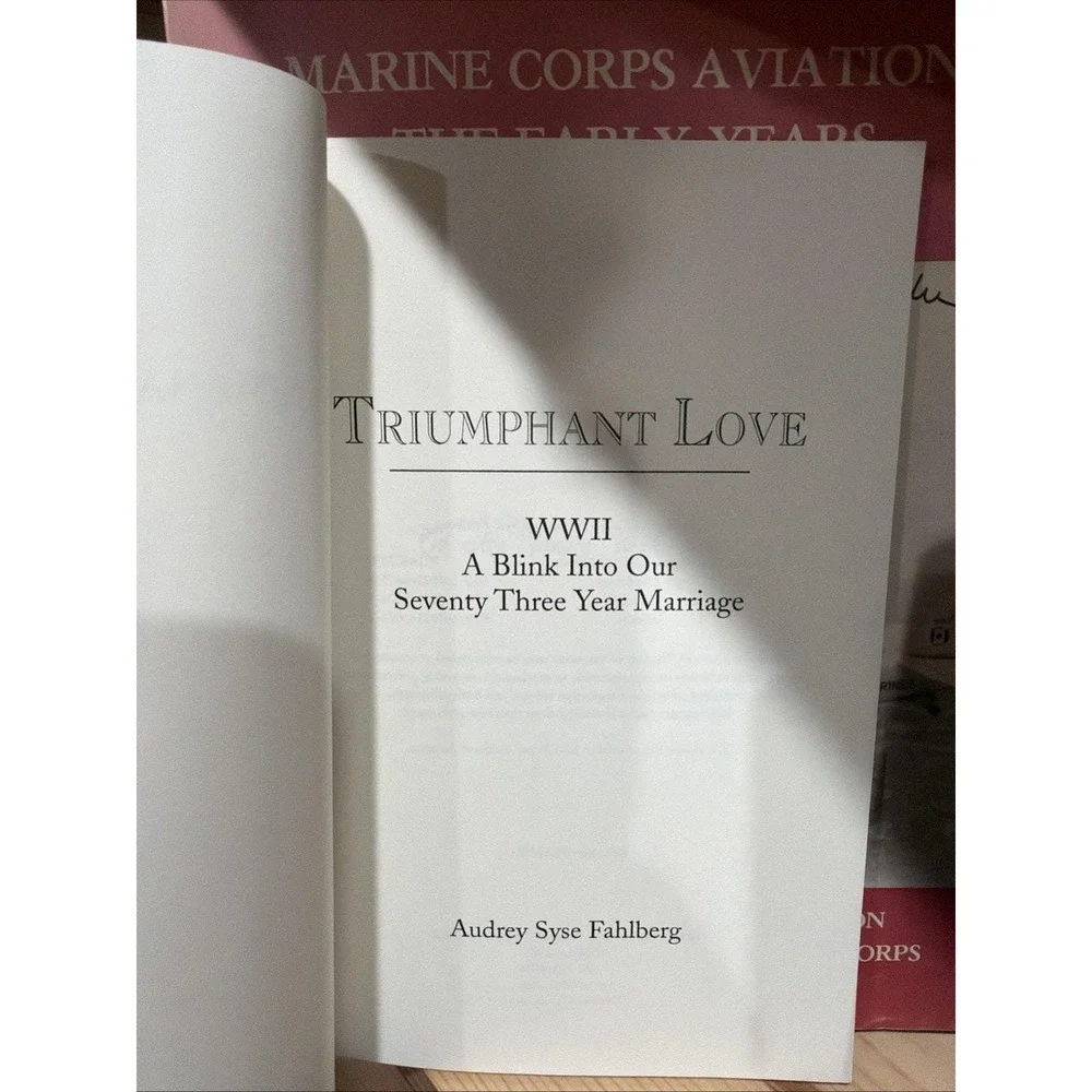 Triumphant Love: WWII a‎ Blink Into a Seventy Three Year Marriage Signed Copy